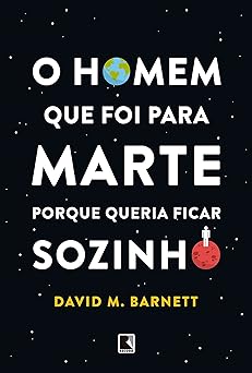 O Homem que Foi para Marte Porque Queria F David M. Barnett